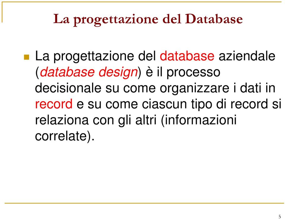 come organizzare i dati in record e su come ciascun tipo di