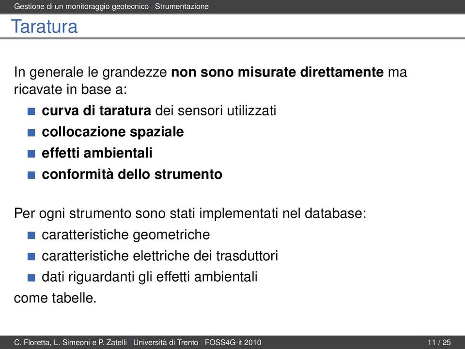 Per ogni strumento sono stati implementati nel database: caratteristiche geometriche caratteristiche elettriche dei trasduttori