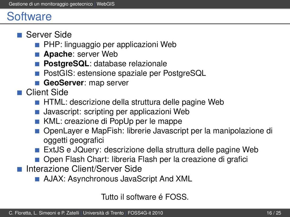 OpenLayer e MapFish: librerie Javascript per la manipolazione di oggetti geografici ExtJS e JQuery: descrizione della struttura delle pagine Web Open Flash Chart: libreria Flash per la