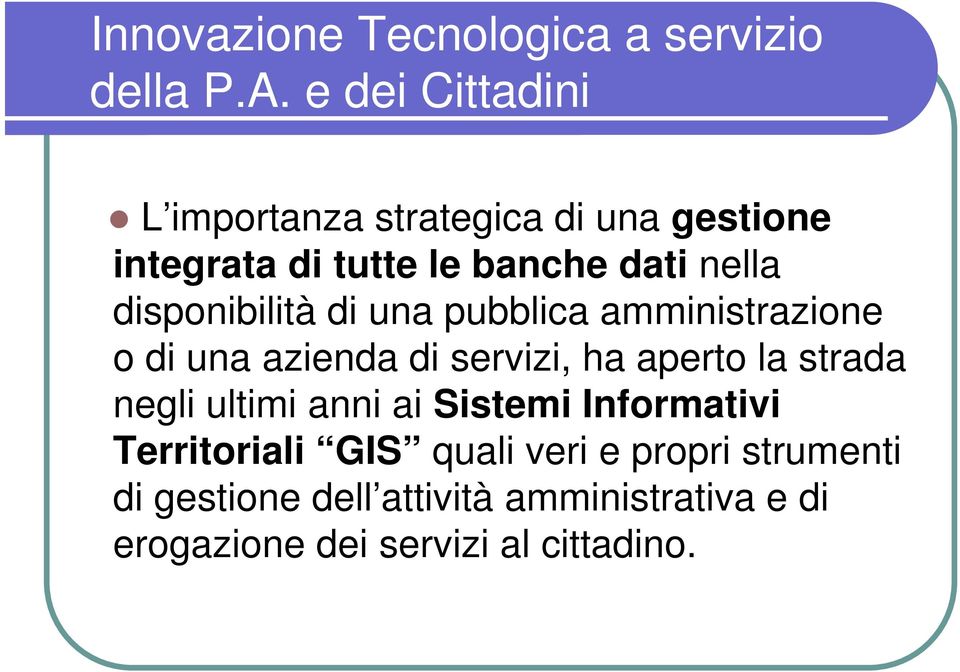 disponibilità di una pubblica amministrazione o di una azienda di servizi, ha aperto la strada negli