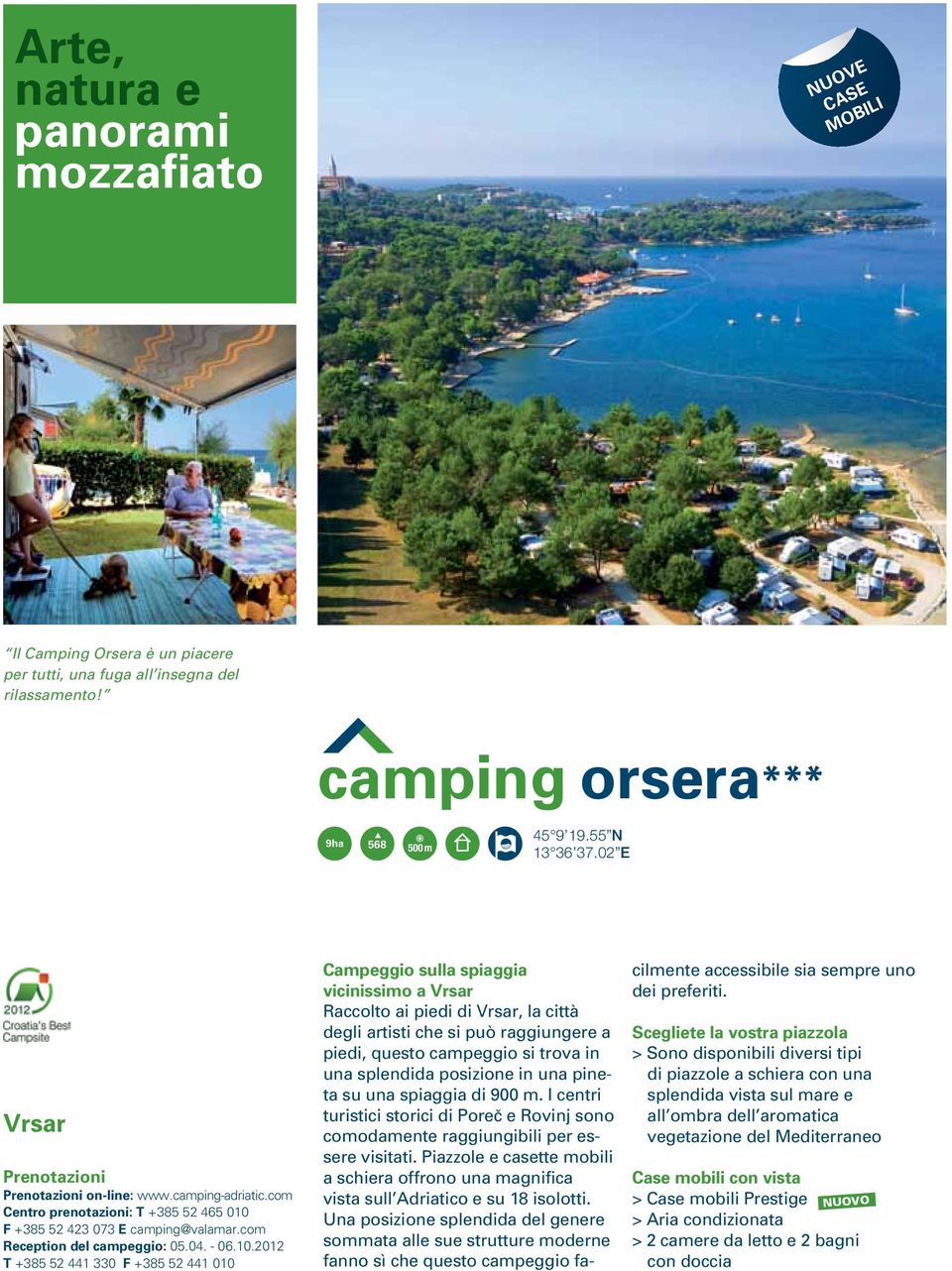 F +385 52 423 073 E camping@valamar.com Reception del campeggio: 05.04. - 06.10.