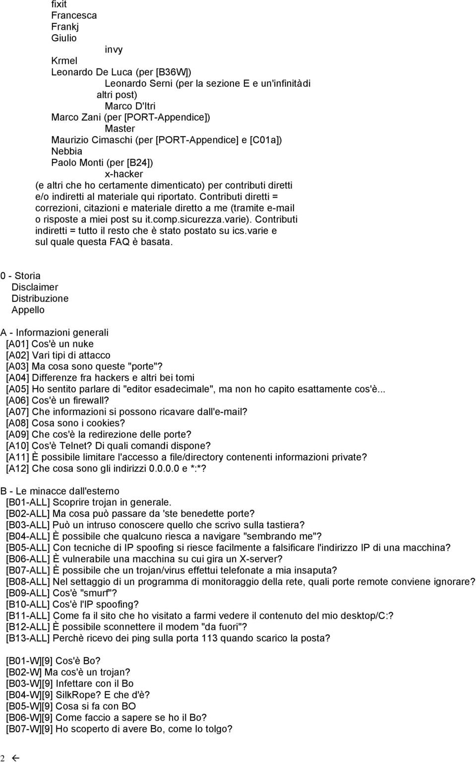 Contributi diretti = correzioni, citazioni e materiale diretto a me (tramite e-mail o risposte a miei post su it.comp.sicurezza.varie).