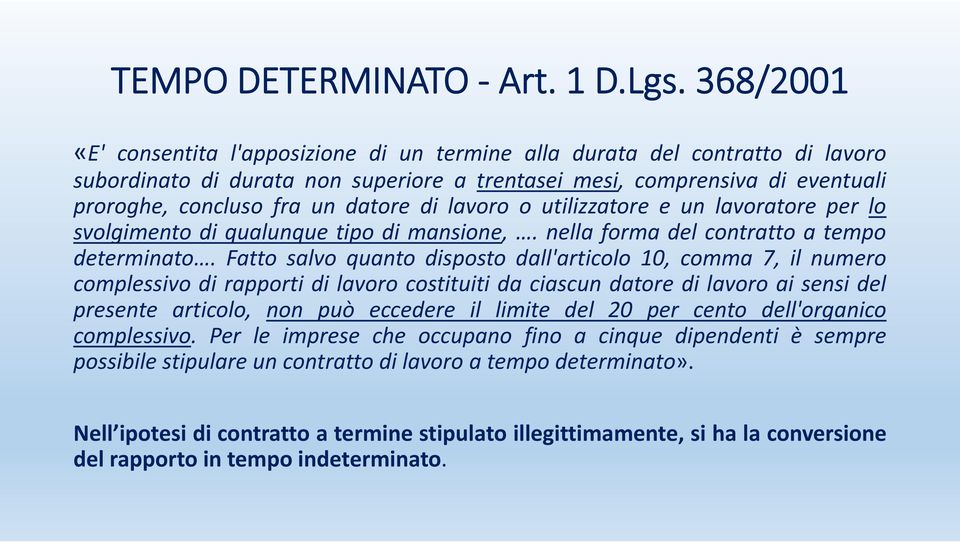 di lavoro o utilizzatore e un lavoratore per lo svolgimento di qualunque tipo di mansione,. nella forma del contratto a tempo determinato.