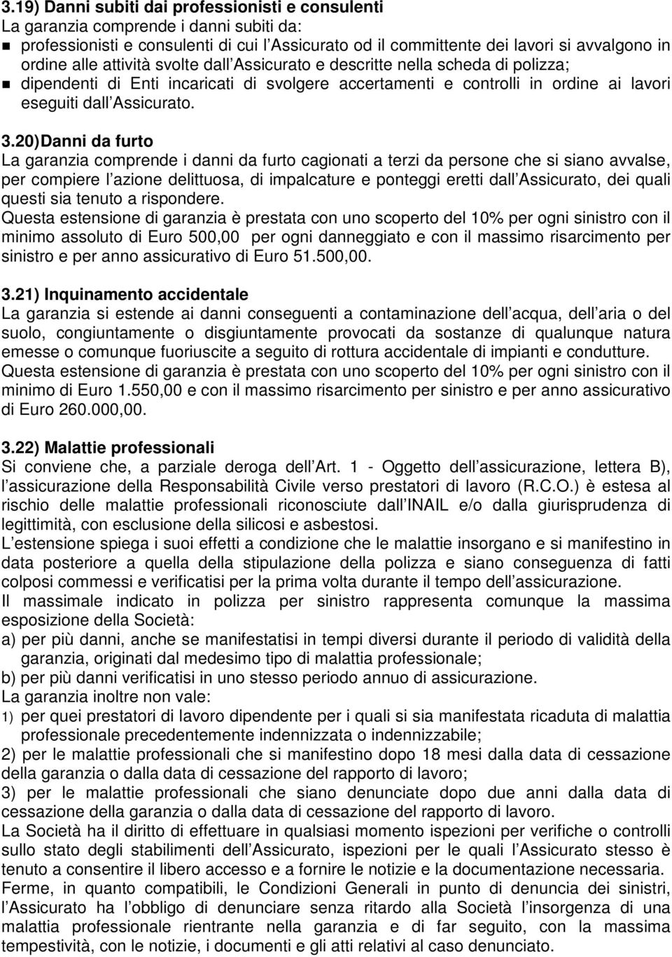 20) Danni da furto La garanzia comprende i danni da furto cagionati a terzi da persone che si siano avvalse, per compiere l azione delittuosa, di impalcature e ponteggi eretti dall Assicurato, dei