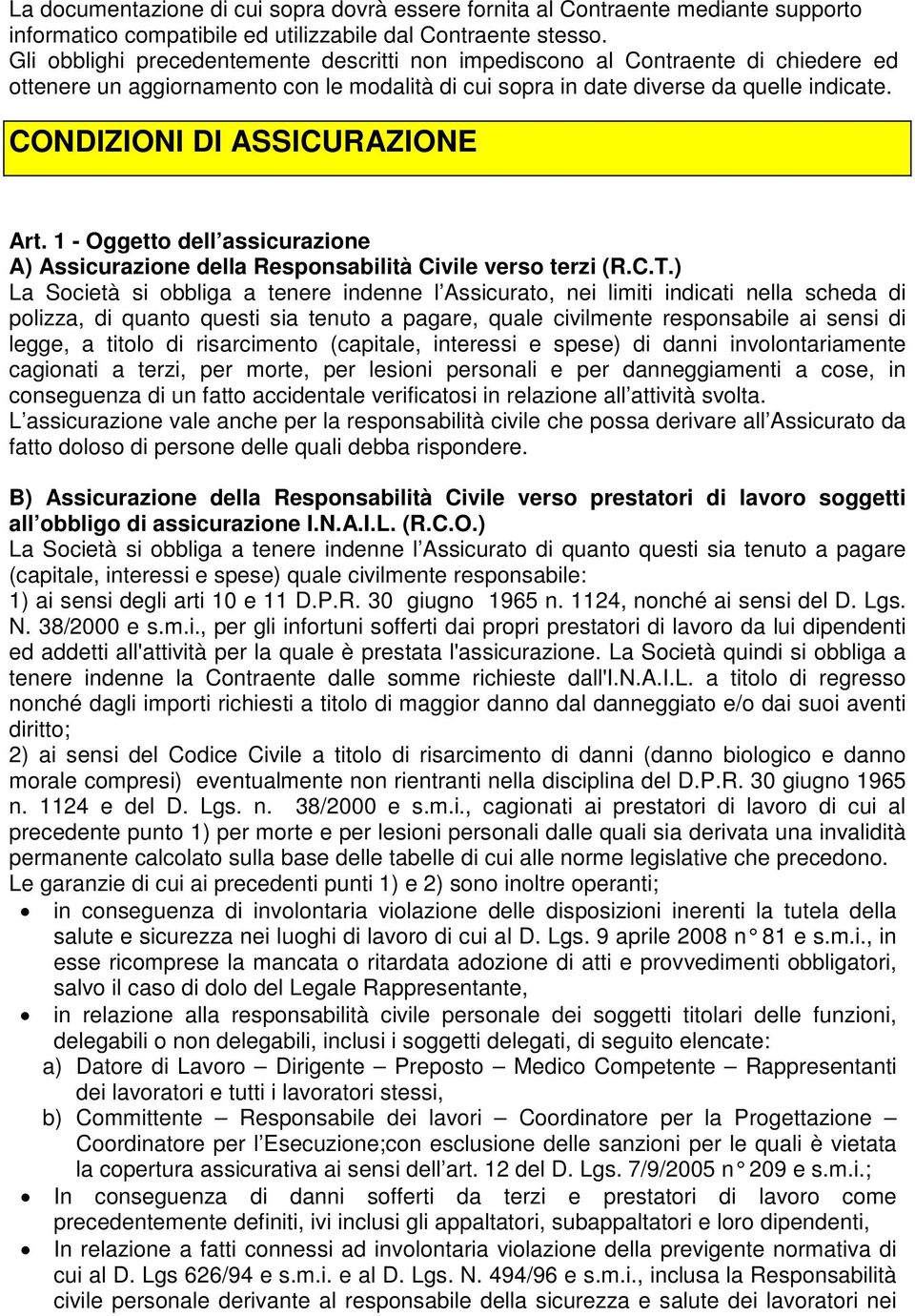 CONDIZIONI DI ASSICURAZIONE Art. 1 - Oggetto dell assicurazione A) Assicurazione della Responsabilità Civile verso terzi (R.C.T.