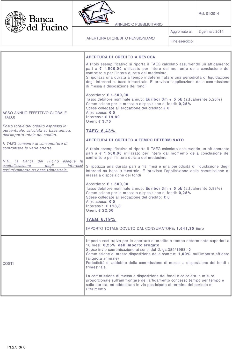 APERTURA DI CREDITO A REVOCA A titolo esemplificativo si riporta il TAEG calcolato assumendo un affidamento pari a 1.