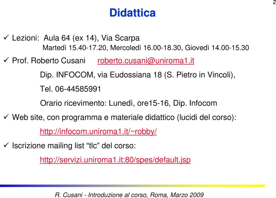 06-44585991 Orario ricevimento: Lunedì, ore15-16, Dip.