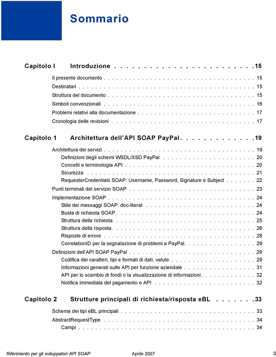 ................................. 17 Capitolo 1 Architettura dell API SOAP PayPal.............19 Architettura dei servizi.................................... 19 Definizioni degli schemi WSDL/XSD PayPal.