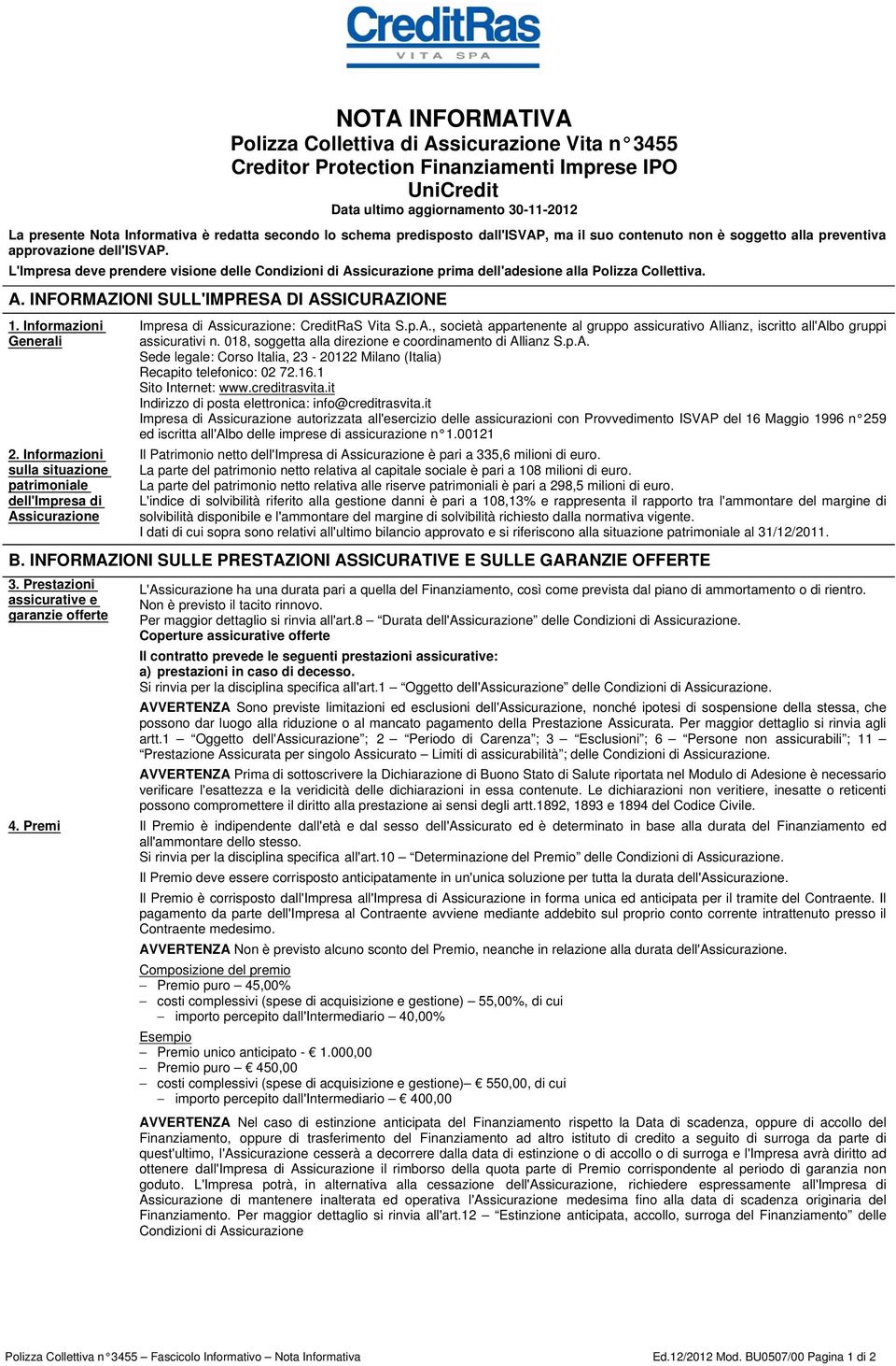 L'Impresa deve prendere visione delle Condizioni di Assicurazione prima dell'adesione alla Polizza Collettiva. A. INFORMAZIONI SULL'IMPRESA DI ASSICURAZIONE 1. Informazioni Generali 2.