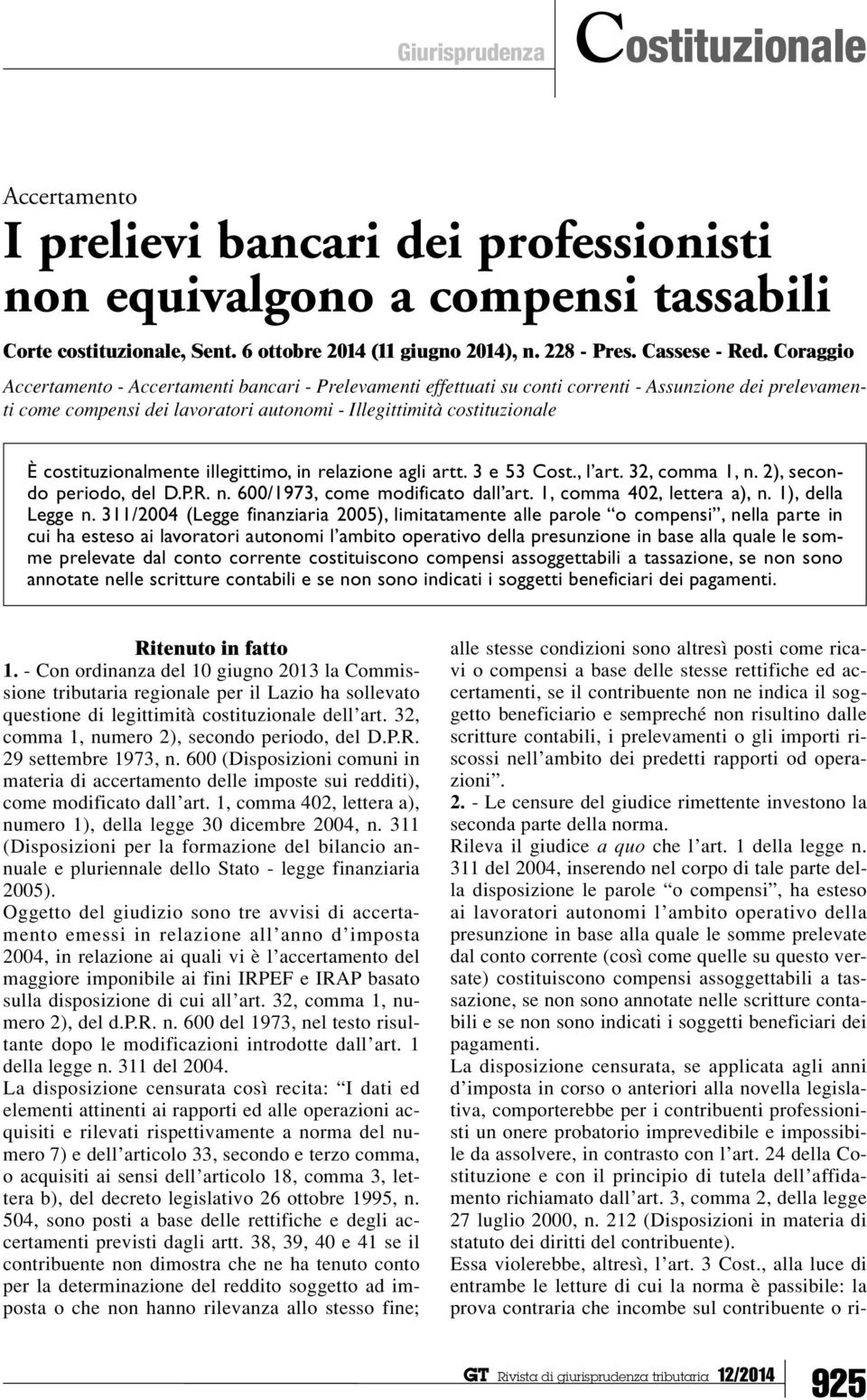 Coraggio Accertamento - Accertamenti bancari - Prelevamenti effettuati su conti correnti - Assunzione dei prelevamenti come compensi dei lavoratori autonomi - Illegittimità costituzionale È