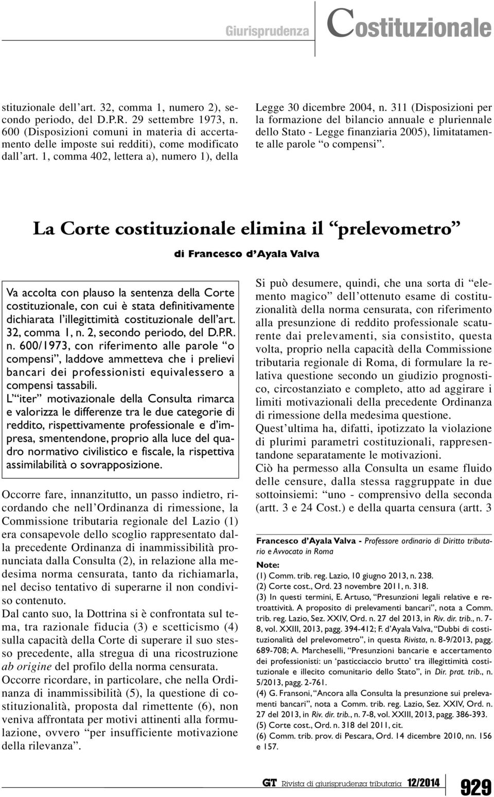 311 (Disposizioni per la formazione del bilancio annuale e pluriennale dello Stato - Legge finanziaria 2005), limitatamente alle parole o compensi.