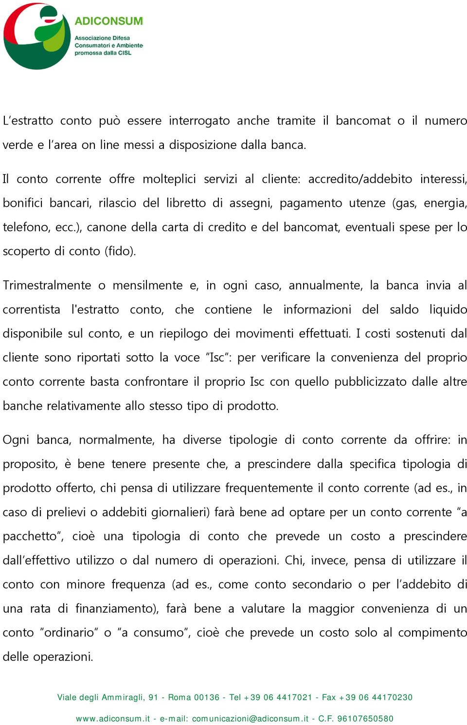 ), canone della carta di credito e del bancomat, eventuali spese per lo scoperto di conto (fido).