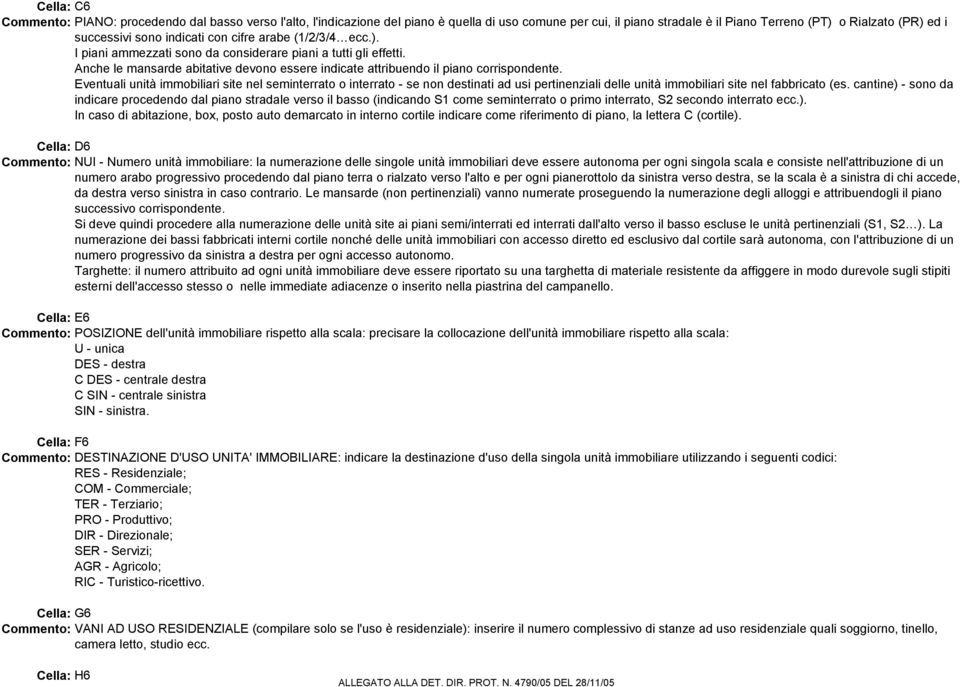 Eventuali unità immobiliari site nel seminterrato o interrato - se non destinati ad usi pertinenziali delle unità immobiliari site nel fabbricato (es.