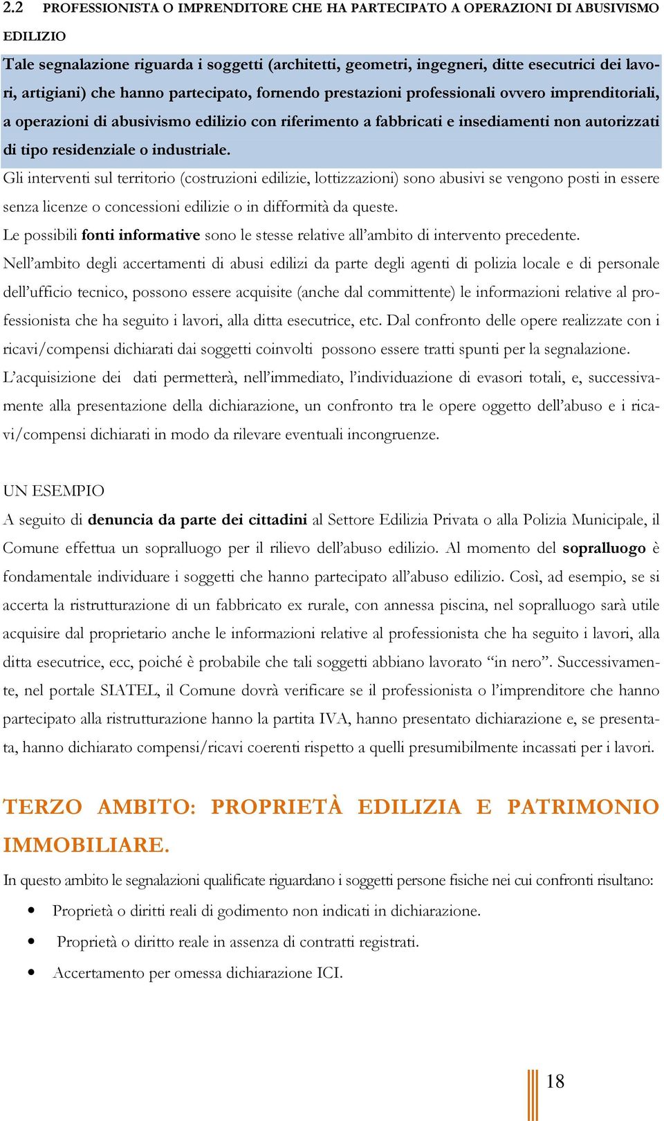 residenziale o industriale. Gli interventi sul territorio (costruzioni edilizie, lottizzazioni) sono abusivi se vengono posti in essere senza licenze o concessioni edilizie o in difformità da queste.