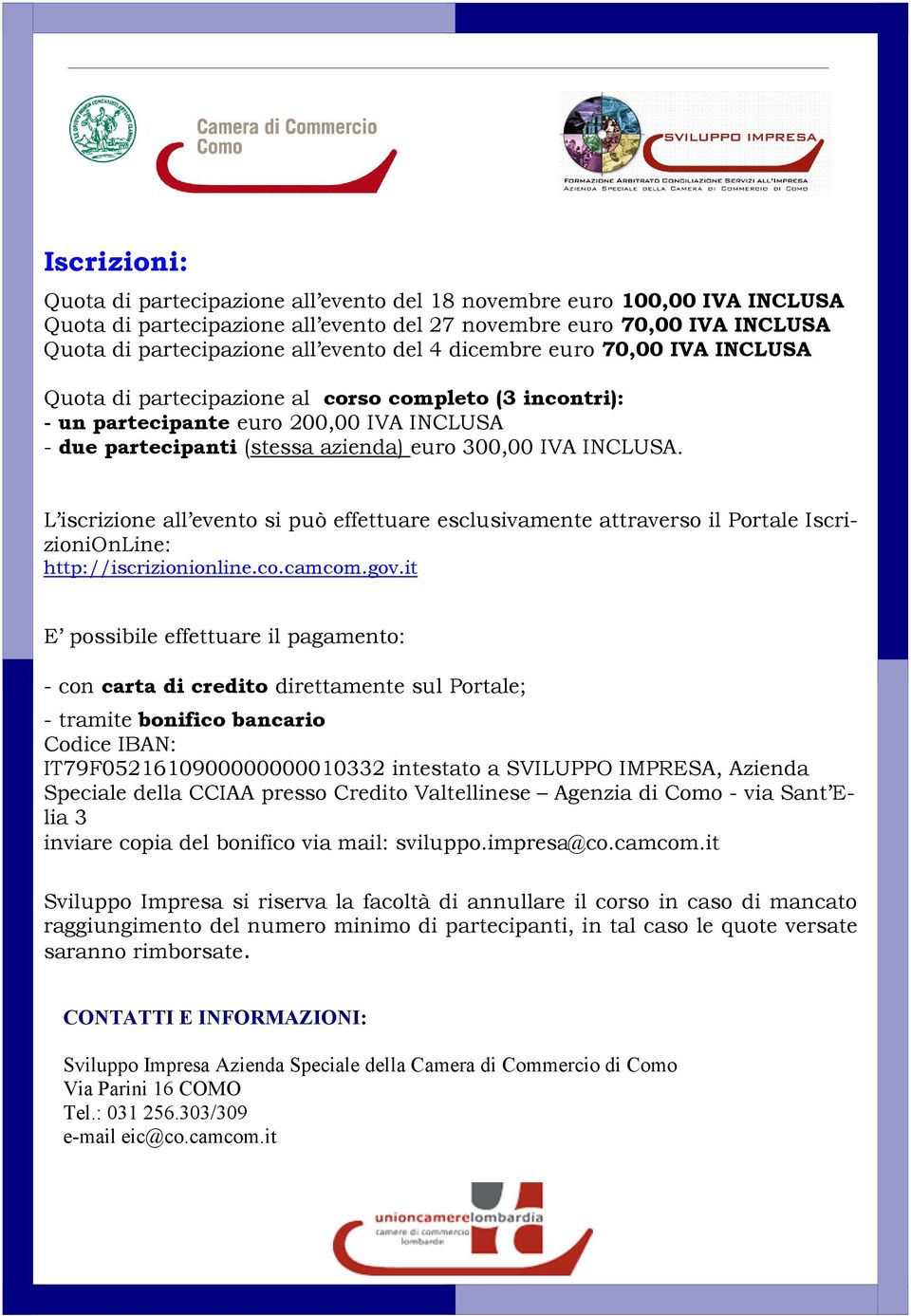 L iscrizione all evento si può effettuare esclusivamente attraverso il Portale IscrizioniOnLine: http://iscrizionionline.co.camcom.gov.