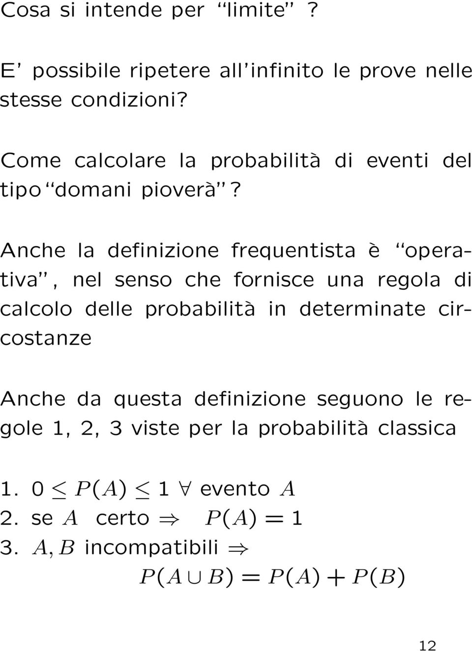 Anche la definizione frequentista è operativa, nel senso che fornisce una regola di calcolo delle probabilità in