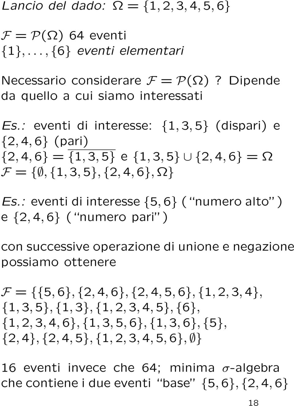 : eventi di interesse {5, 6} ( numero alto ) e {2, 4, 6} ( numero pari ) con successive operazione di unione e negazione possiamo ottenere F = {{5, 6}, {2, 4, 6}, {2, 4, 5, 6}, {1,