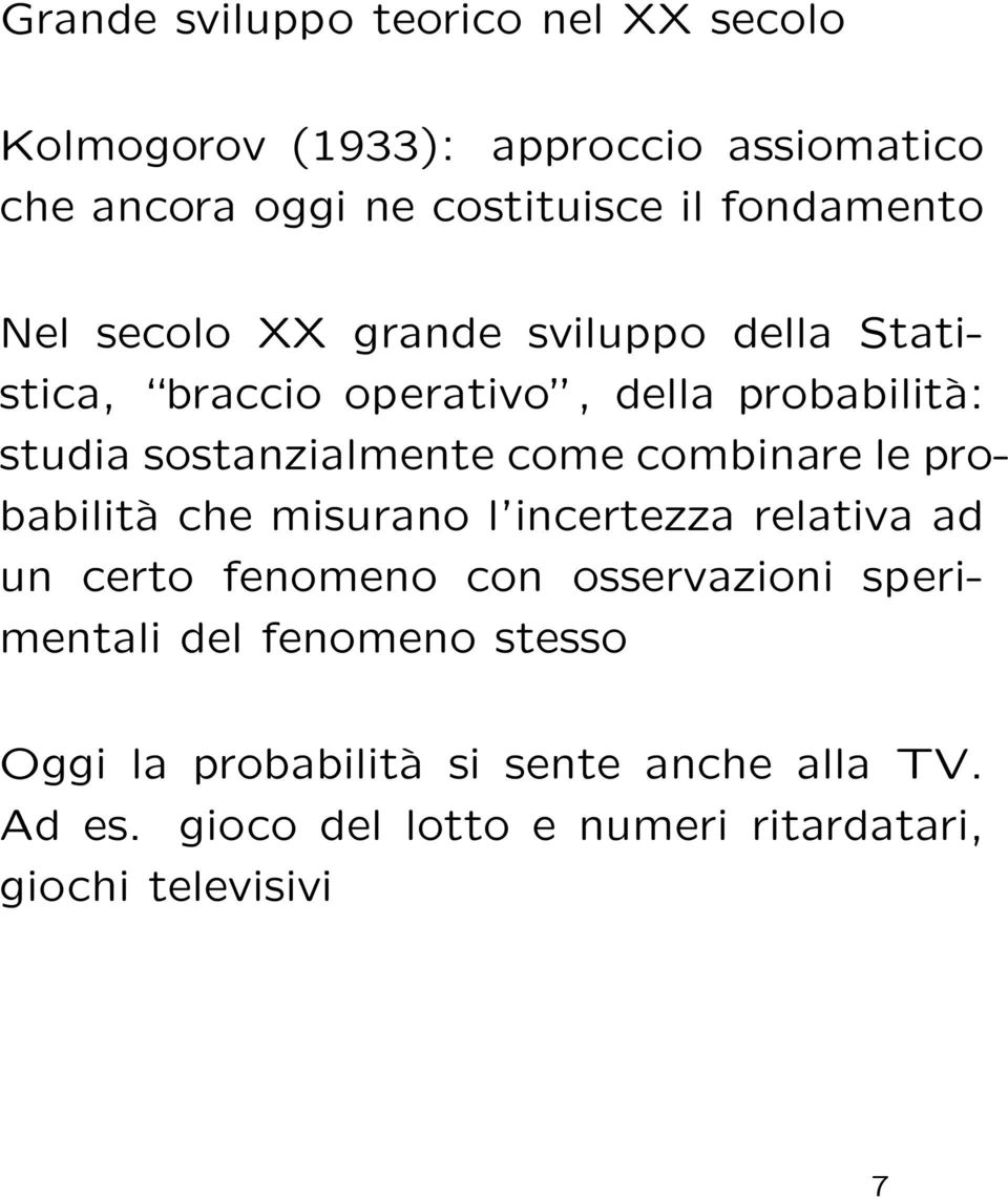 come combinare le probabilità che misurano l incertezza relativa ad un certo fenomeno con osservazioni sperimentali del