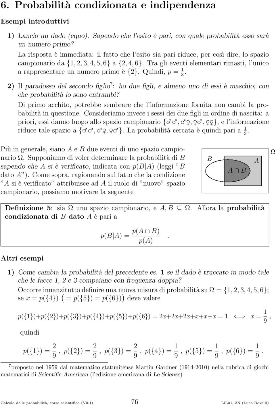 primo è {} Quindi, p = 3 ) Il paradosso del secondo figlio 7 : ho due figli, e almeno uno di essi è maschio; con che probabilità lo sono entrambi?