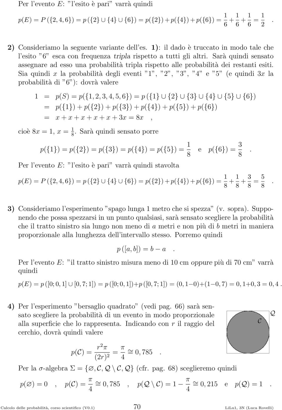 probabilità degli eventi,, 3, 4 e 5 (e quindi 3x la probabilità di 6 ): dovrà valere = p(s) = p({,, 3, 4, 5, 6}) = p ({} {} {3} {4} {5} {6}) = p({}) + p({}) + p({3}) + p({4}) + p({5}) + p({6}) = x +