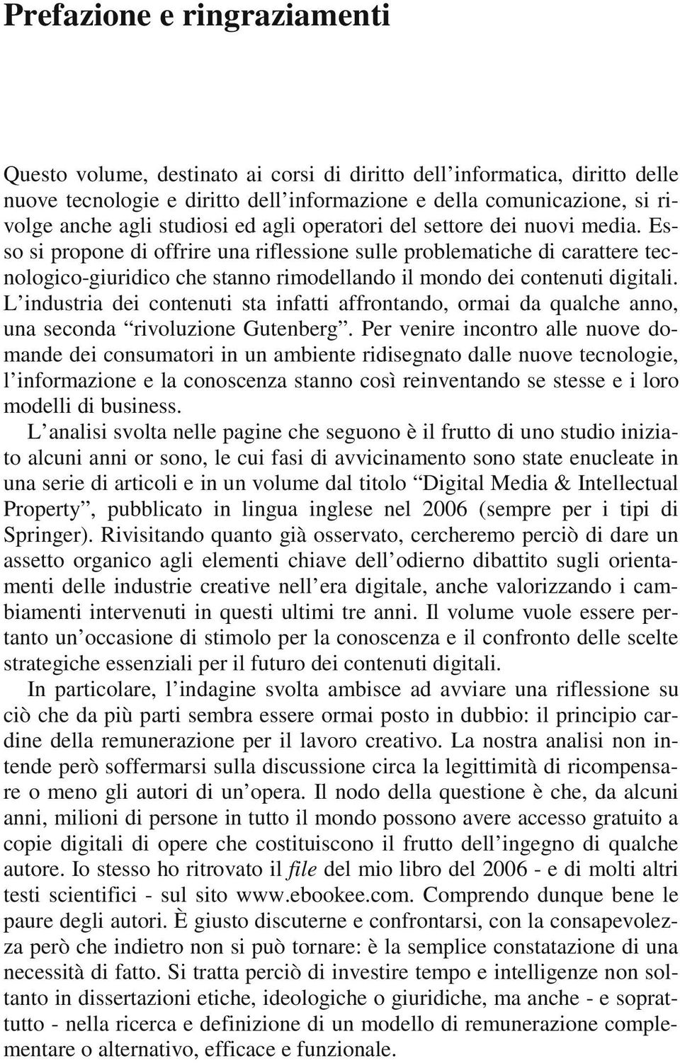 Esso si propone di offrire una riflessione sulle problematiche di carattere tecnologico-giuridico che stanno rimodellando il mondo dei contenuti digitali.