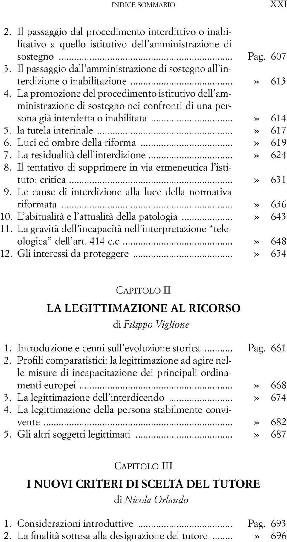 La promozione del procedimento istitutivo dell amministrazione di sostegno nei confronti di una persona già interdetta o inabilitata...» 614 5. la tutela interinale...» 617 6.