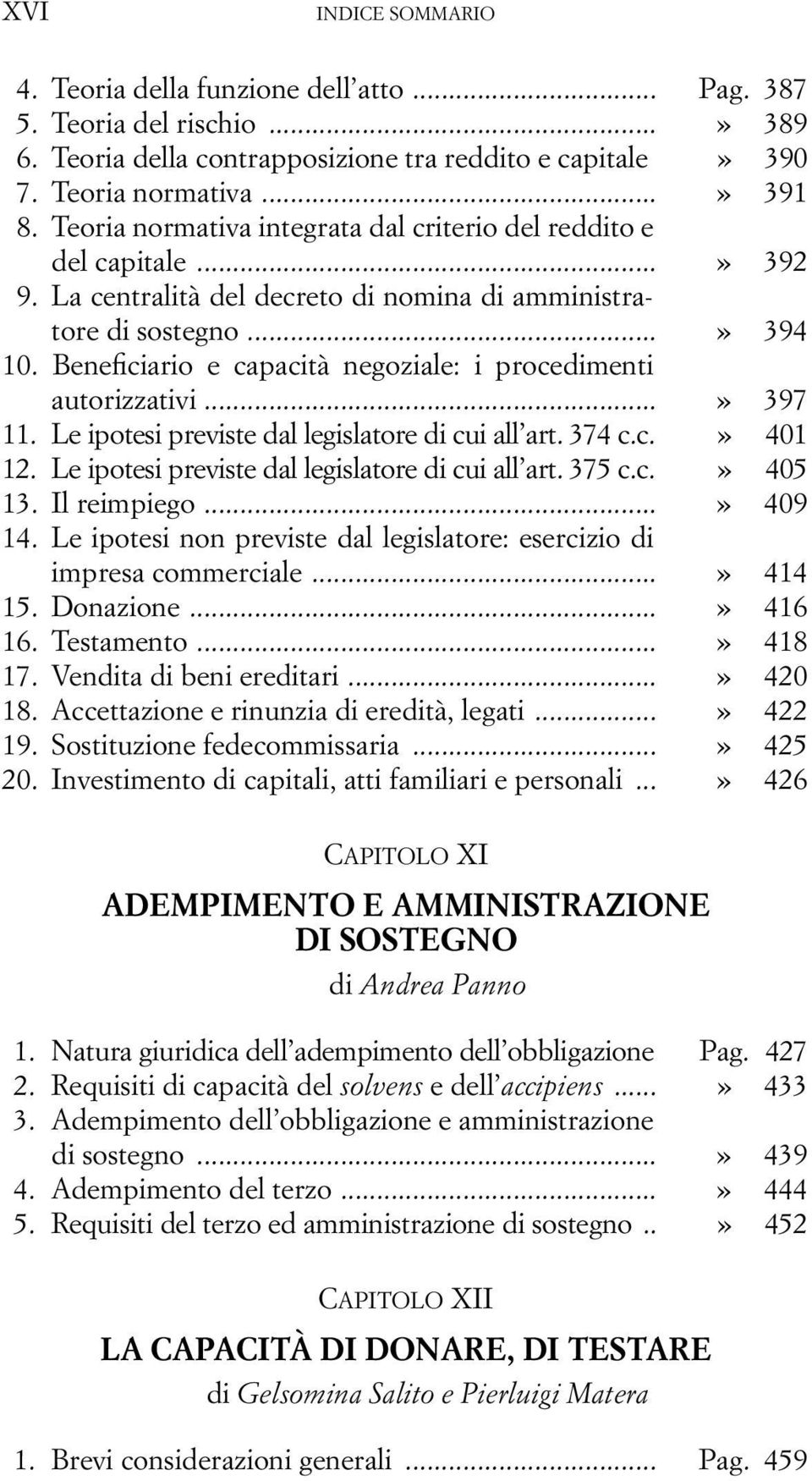 Beneficiario e capacità negoziale: i procedimenti autorizzativi...» 397 11. Le ipotesi previste dal legislatore di cui all art. 374 c.c.» 401 12. Le ipotesi previste dal legislatore di cui all art. 375 c.