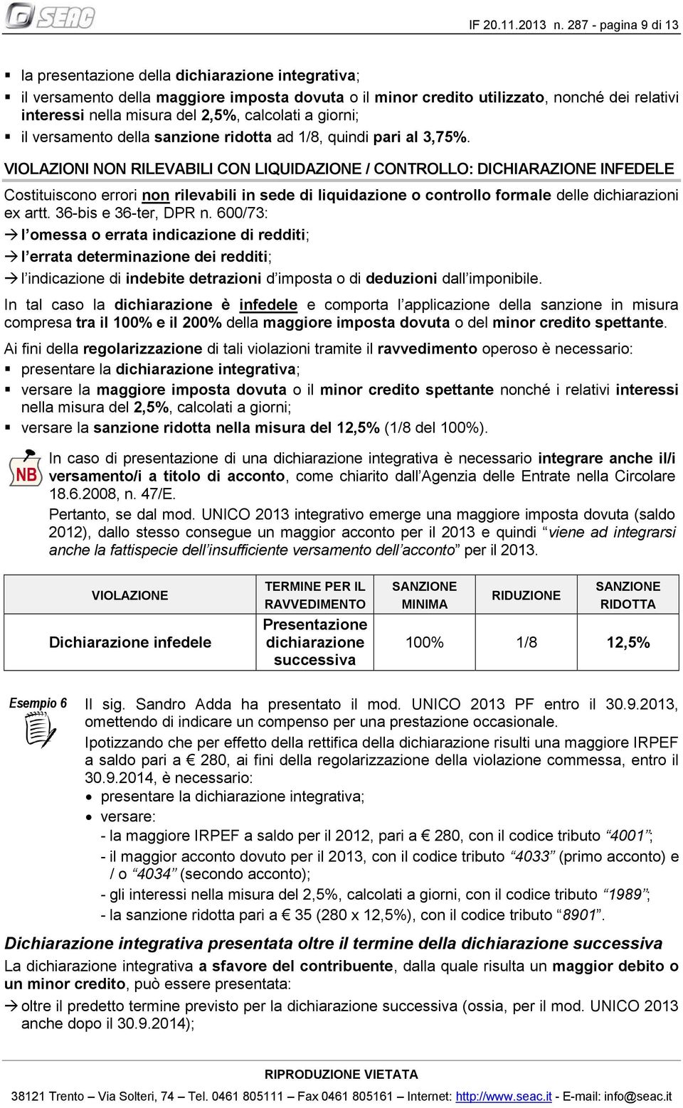 calcolati a giorni; il versamento della sanzione ridotta ad 1/8, quindi pari al 3,75%.