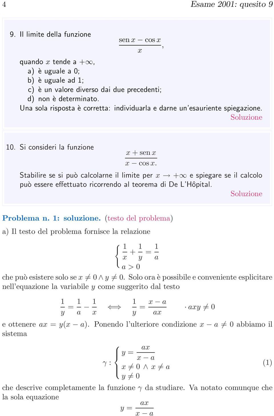 Stabilire se si può calcolarne il limite per x + espiegareseilcalcolo può essere effettuato ricorrendo al teorema di De L Hôpital. Soluzione Problema n. : soluzione.
