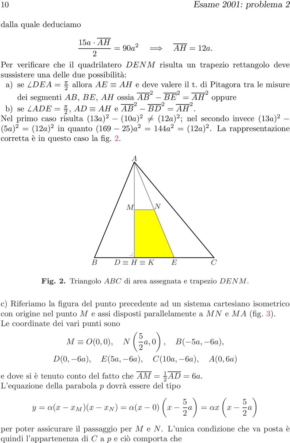 di Pitagora tra le misure dei segmenti AB, BE, AH ossia AB BE = AH oppure b) se ADE = π, AD AH e AB BD = AH.