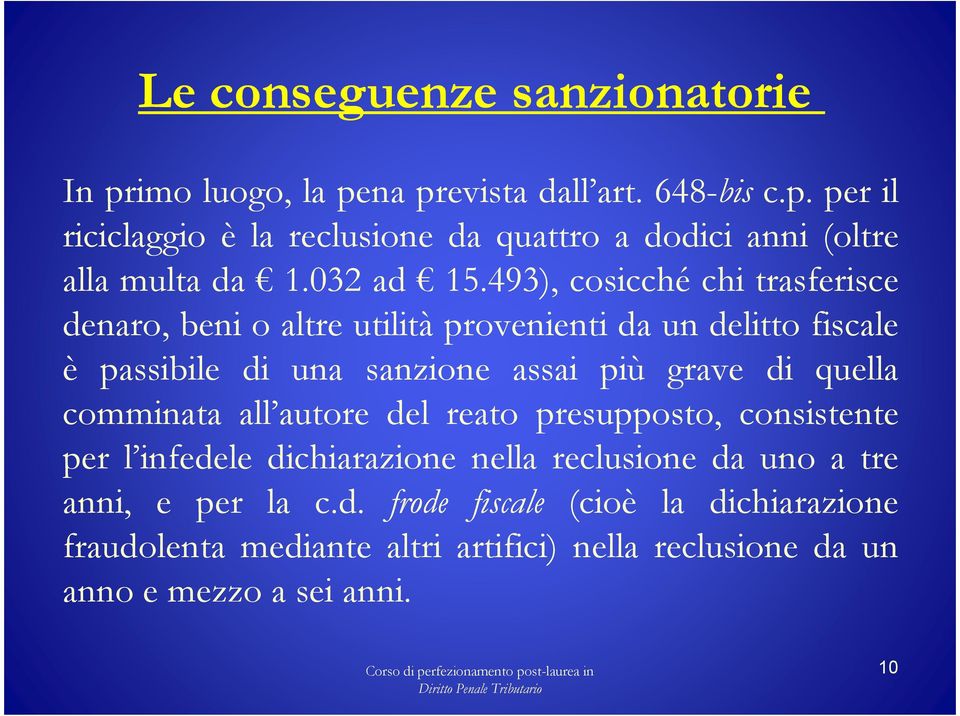 493), cosicché chi trasferisce denaro, beni o altre utilità provenienti da un delitto fiscale è passibile di una sanzione assai più grave di quella comminata all