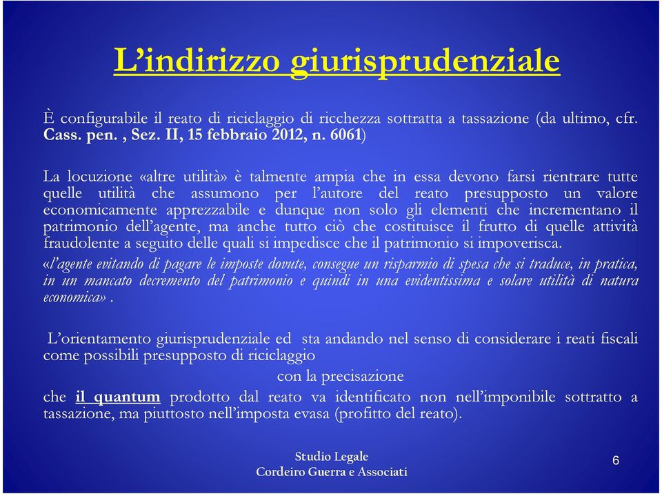 dunque non solo gli elementi che incrementano il patrimonio dell agente, ma anche tutto ciò che costituisce il frutto di quelle attività fraudolente a seguito delle quali si impedisce che il