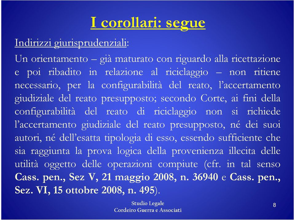 richiede l accertamento giudiziale del reato presupposto, né dei suoi autori, né dell esatta tipologia di esso, essendo sufficiente che sia raggiunta la prova logica della