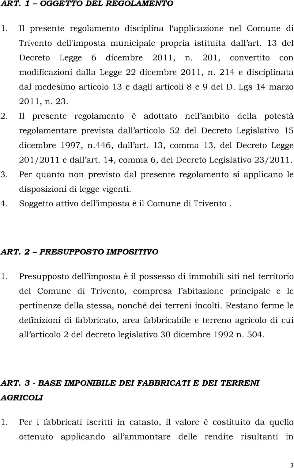 446, dall art. 13, comma 13, del Decreto Legge 201/2011 e dall art. 14, comma 6, del Decreto Legislativo 23/2011. 3.