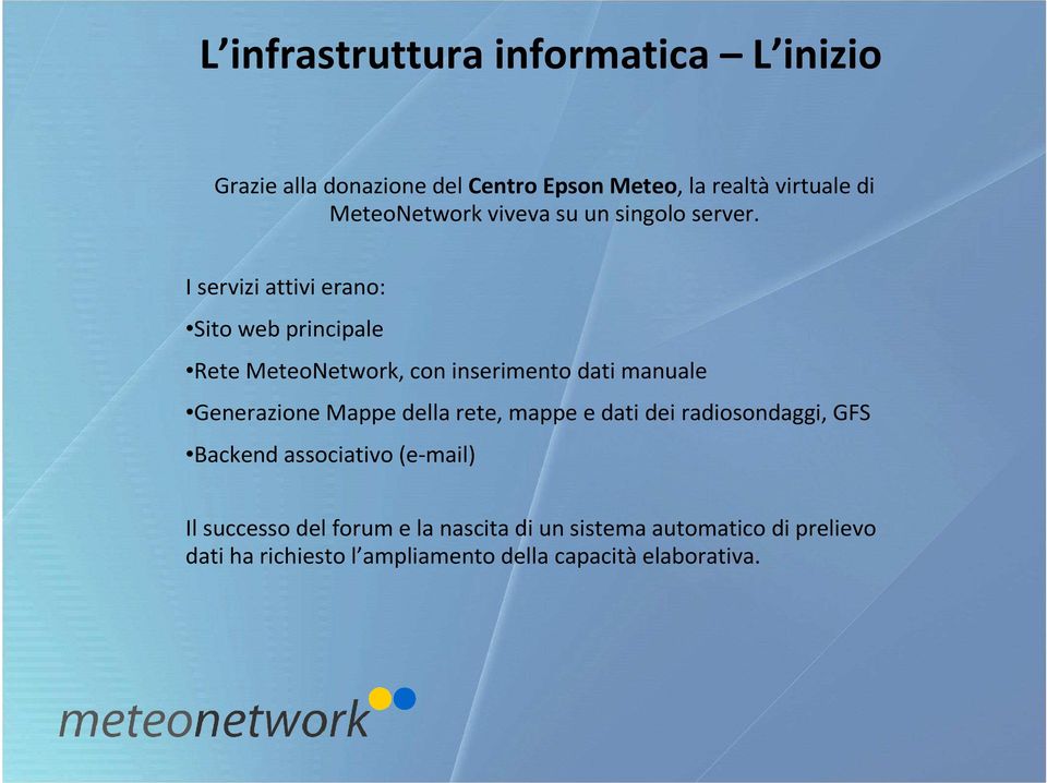 I servizi attivi erano: Sito web principale Rete MeteoNetwork, con inserimento dati manuale Generazione Mappe della