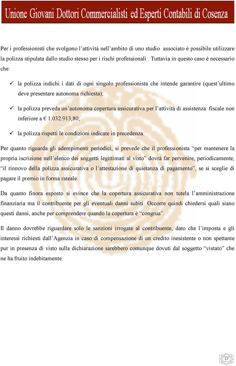 autonoma copertura assicurativa per l attività di assistenza fiscale non inferiore a 1.032.913,80; la polizza rispetti le condizioni indicate in precedenza.