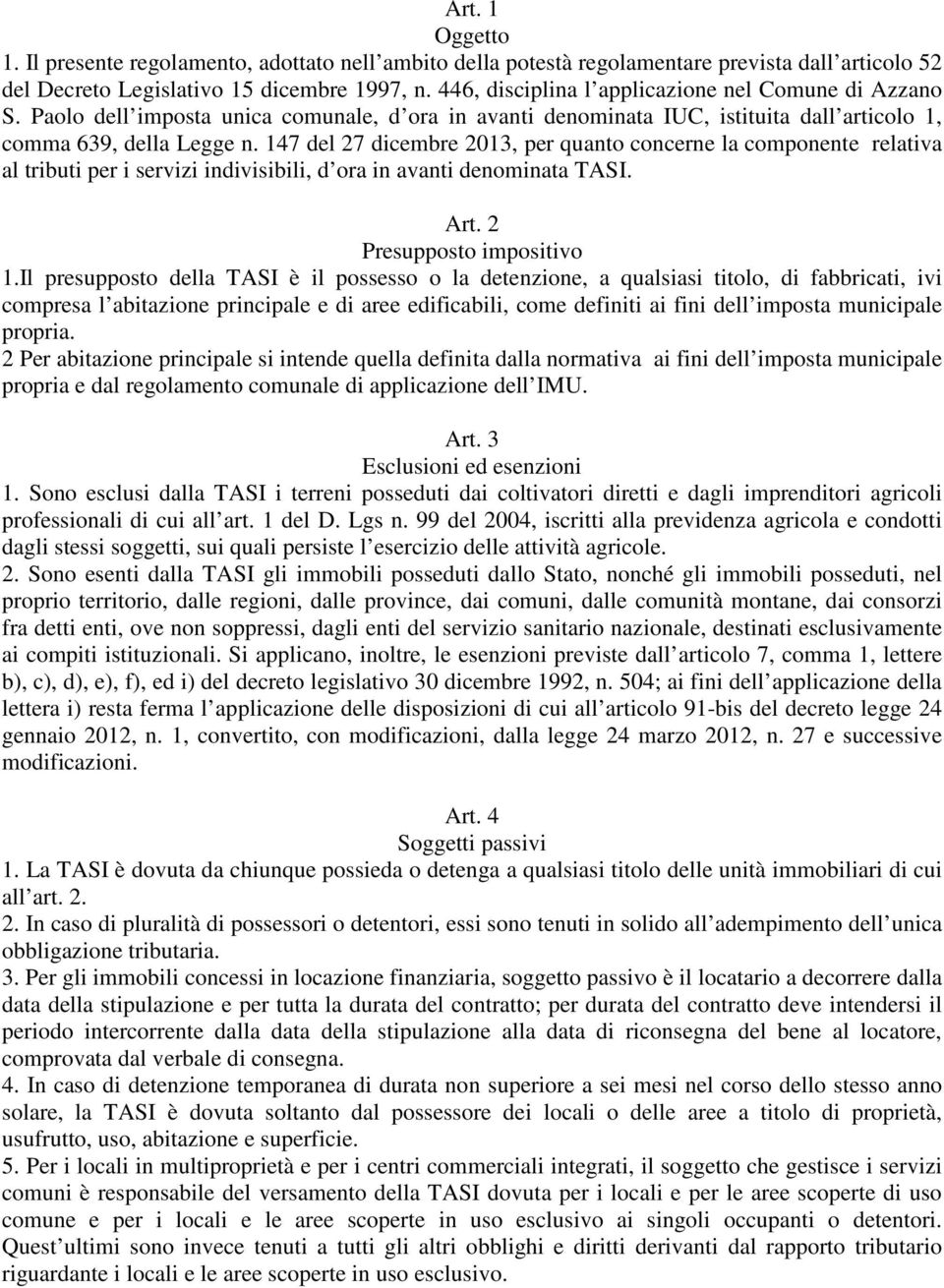 147 del 27 dicembre 2013, per quanto concerne la componente relativa al tributi per i servizi indivisibili, d ora in avanti denominata TASI. Art. 2 Presupposto impositivo 1.