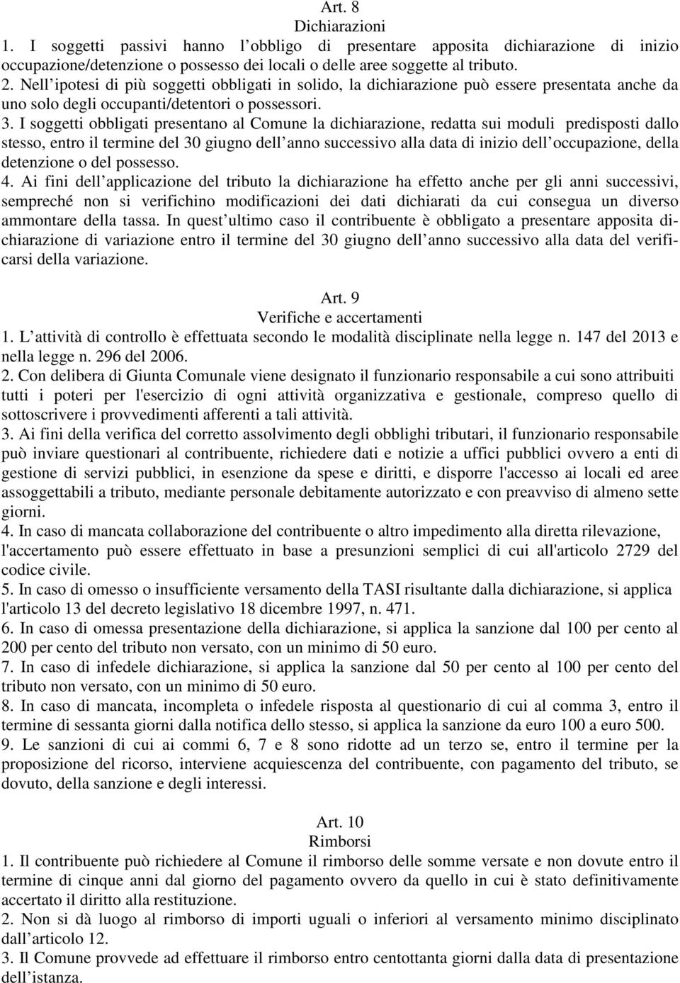 I soggetti obbligati presentano al Comune la dichiarazione, redatta sui moduli predisposti dallo stesso, entro il termine del 30 giugno dell anno successivo alla data di inizio dell occupazione,