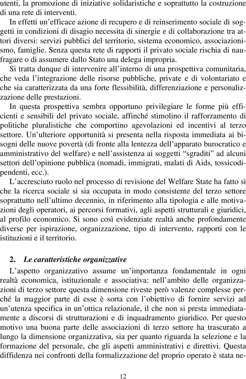 territorio, sistema economico, associazionismo, famiglie. Senza questa rete di rapporti il privato sociale rischia di naufragare o di assumere dallo Stato una delega impropria.