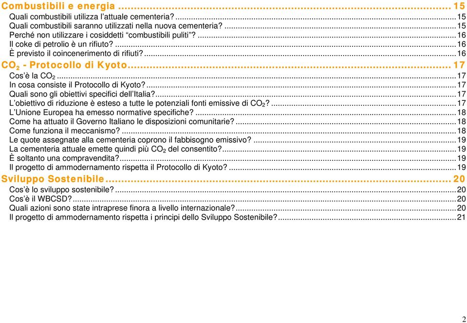..17 In cosa consiste il Protocollo di Kyoto?...17 Quali sono gli obiettivi specifici dell Italia?...17 L obiettivo di riduzione è esteso a tutte le potenziali fonti emissive di CO 2?