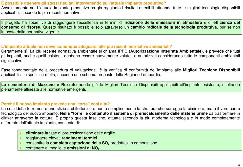 Il progetto ha l obiettivo di raggiungere l eccellenza in termini di riduzione delle emissioni in atmosfera e di efficienza del consumo di risorse.