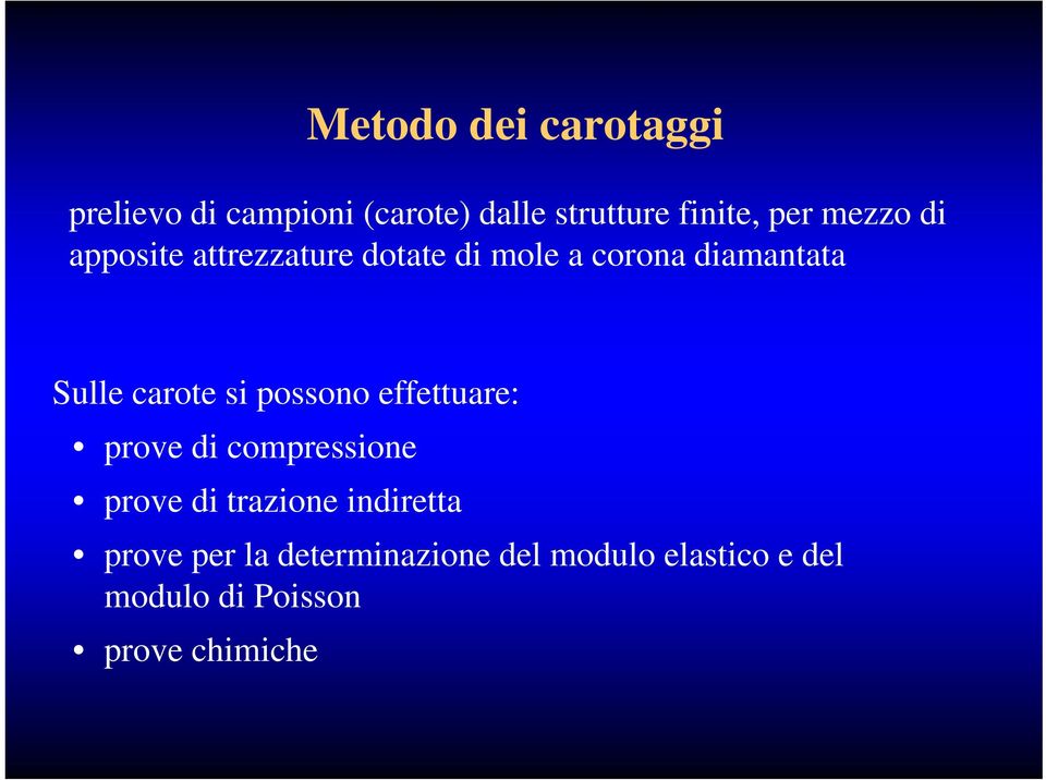 si possono effettuare: prove di compressione prove di trazione indiretta prove