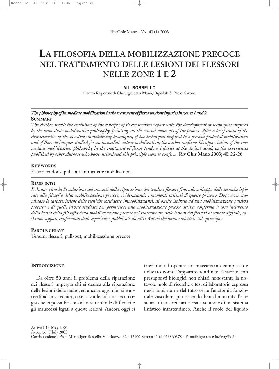 Paolo, Savona The philosophy of immediate mobilization in the treatment of flexor tendons injuries in zones 1 and 2.