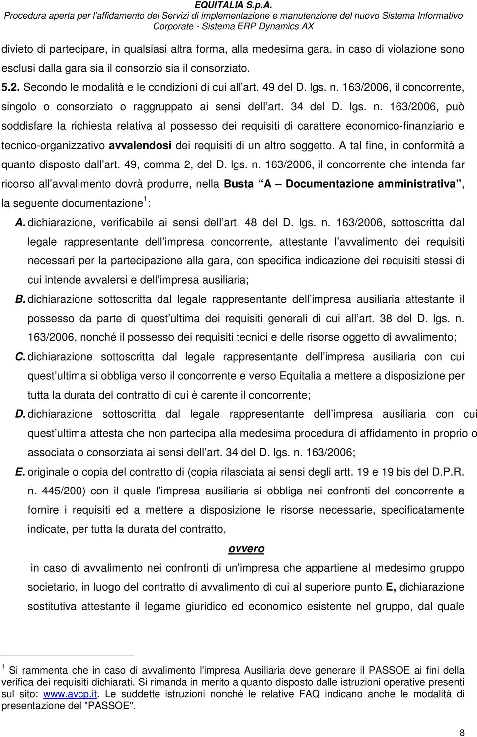 163/2006, il concorrente, singolo o consorziato o raggruppato ai sensi dell art. 34 del D. lgs. n.