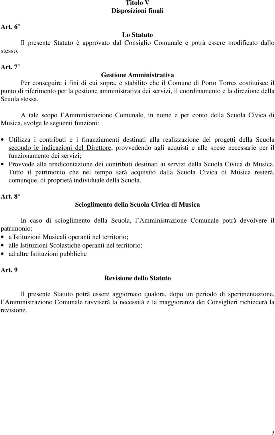 7 Gestione Amministrativa Per conseguire i fini di cui sopra, è stabilito che il Comune di Porto Torres costituisce il punto di riferimento per la gestione amministrativa dei servizi, il