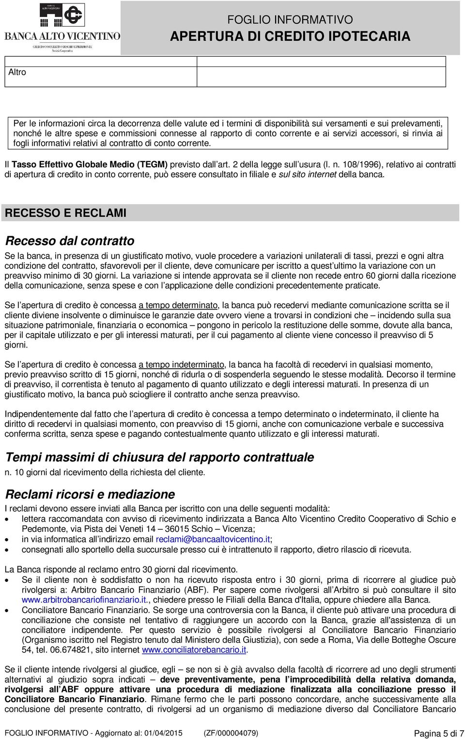 108/1996), relativo ai contratti di apertura di credito in conto corrente, può essere consultato in filiale e sul sito internet della banca.