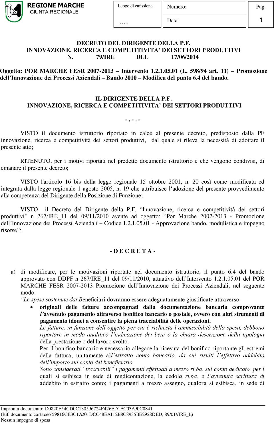 -. - VISTO il documento istruttorio riportato in calce al presente decreto, predisposto dalla PF innovazione, ricerca e competitività dei settori produttivi, dal quale si rileva la necessità di