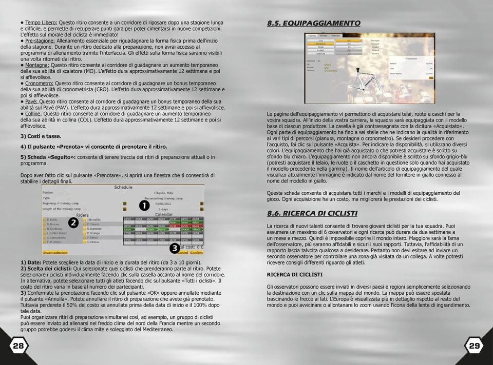 Durante un ritiro dedicato alla preparazione, non avrai accesso al programma di allenamento tramite l interfaccia. Gli effetti sulla forma fisica saranno visibili una volta ritornati dal ritiro.