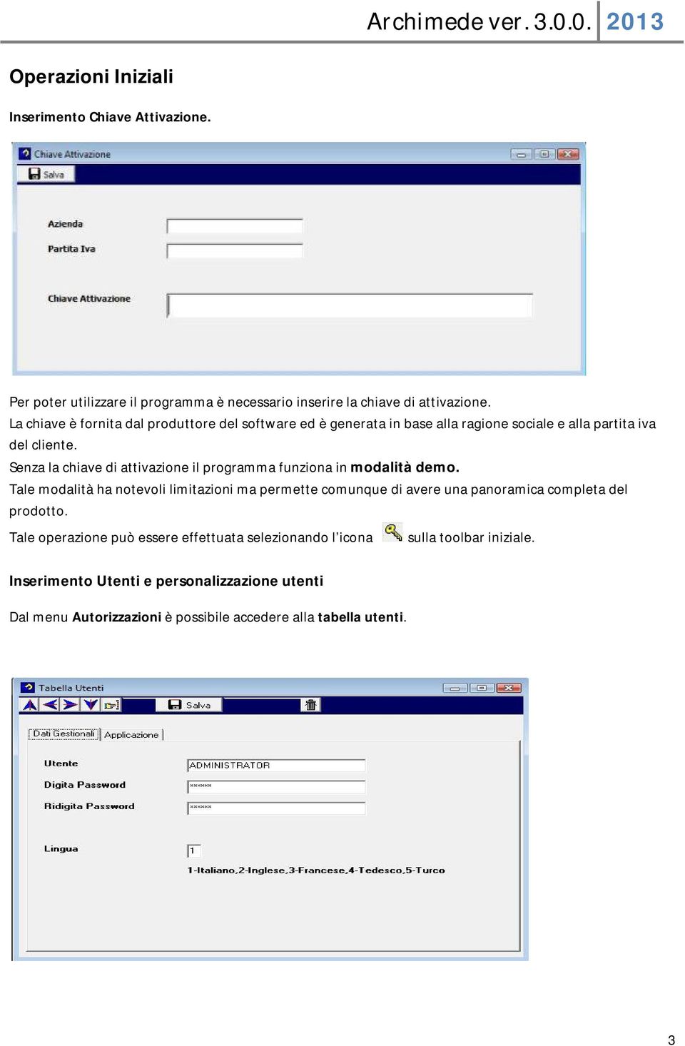 Senza la chiave di attivazione il programma funziona in modalità demo.