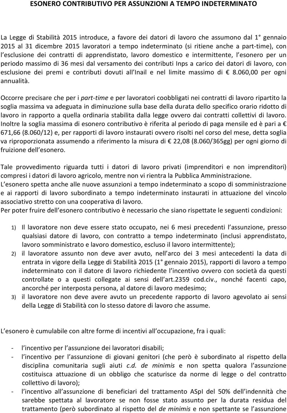 contributi Inps a carico dei datori di lavoro, con esclusione dei premi e contributi dovuti all Inail e nel limite massimo di 8.060,00 per ogni annualità.